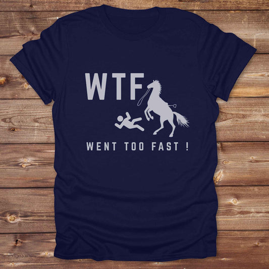 WTF Went Too Fast T-Shirt