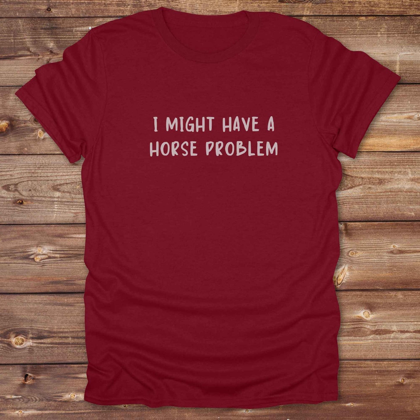 cardinal red Humorous equestrian shirt for horse addicts,  ‘I might have a horse problem’ text and art
