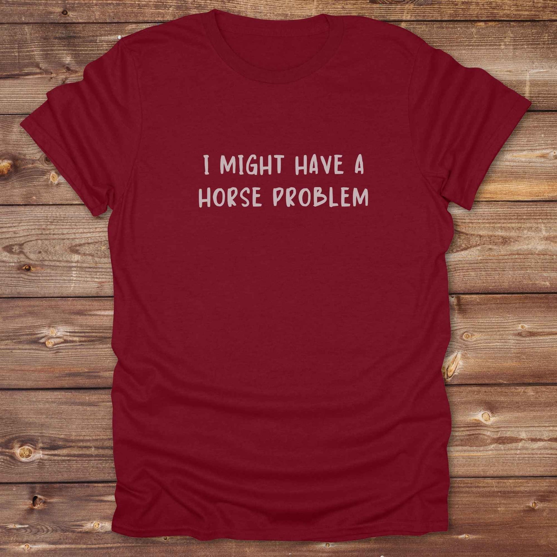 cardinal red Humorous equestrian shirt for horse addicts,  ‘I might have a horse problem’ text and art