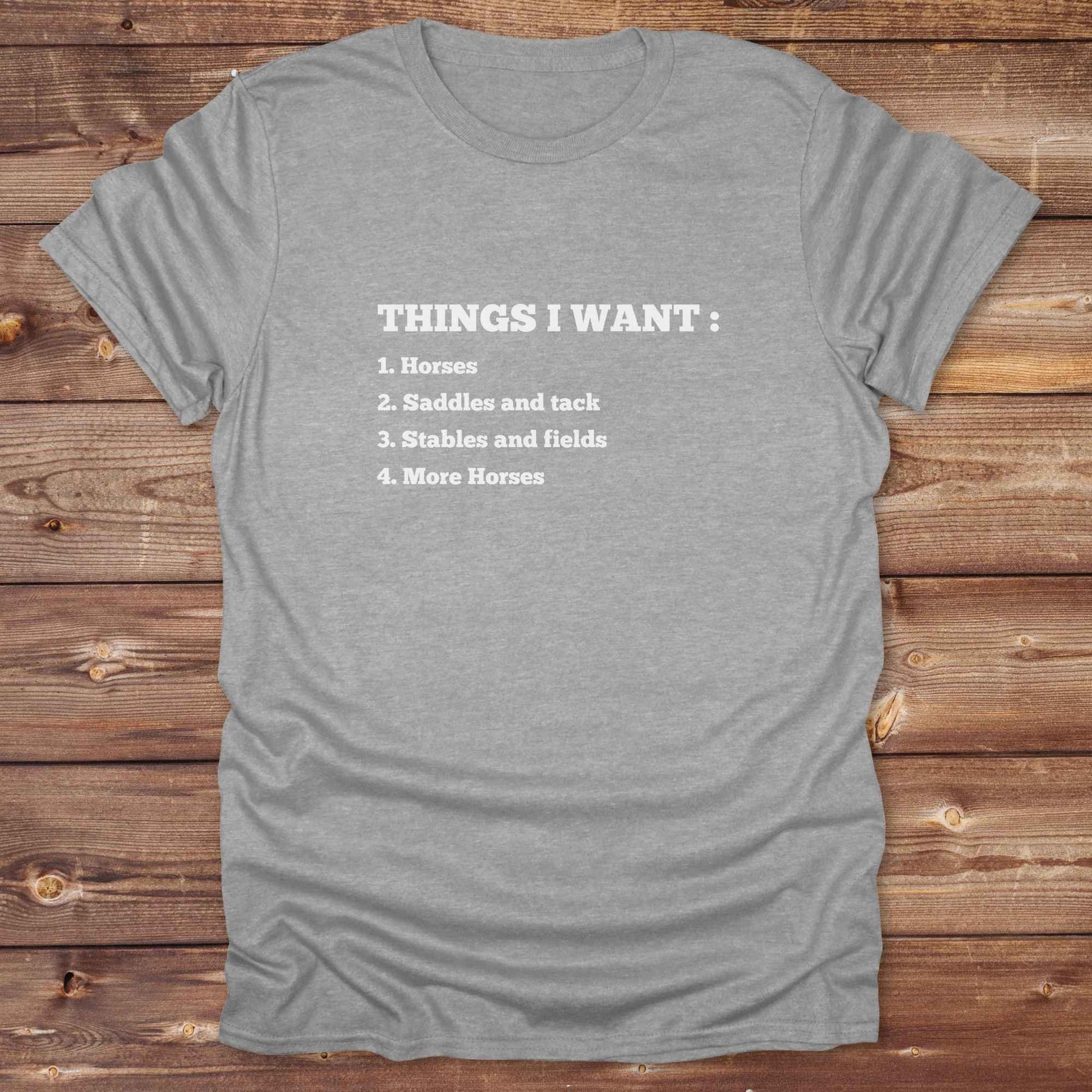 Fun western t-shirt for horse lovers and cowgirls. Western cowgirl graphic tee with horse design. Cowboy humor t-shirt for rodeo and country lovers. Horse lover funny t-shirt with western theme. Country style horse graphic tee for cowboys and cowgirls. Retro style funny western shirt for equestrians. Cute and funny country shirt with horse print. Southern cowgirl funny quote shirt for horse lovers. List of Things I Want.