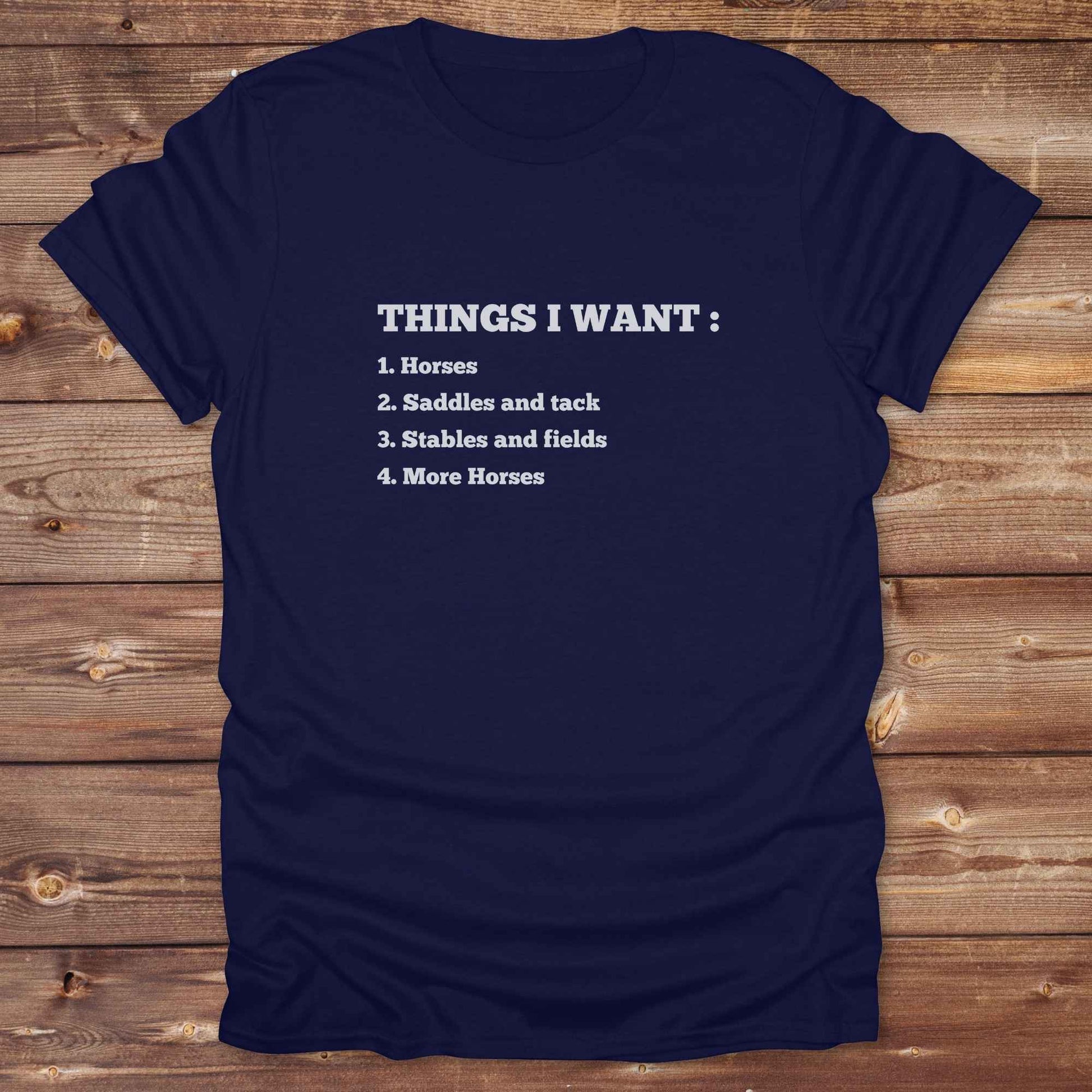 Fun western t-shirt for horse lovers and cowgirls. Western cowgirl graphic tee with horse design. Cowboy humor t-shirt for rodeo and country lovers. Horse lover funny t-shirt with western theme. Country style horse graphic tee for cowboys and cowgirls. Retro style funny western shirt for equestrians. Cute and funny country shirt with horse print. Southern cowgirl funny quote shirt for horse lovers. List of Things I Want.