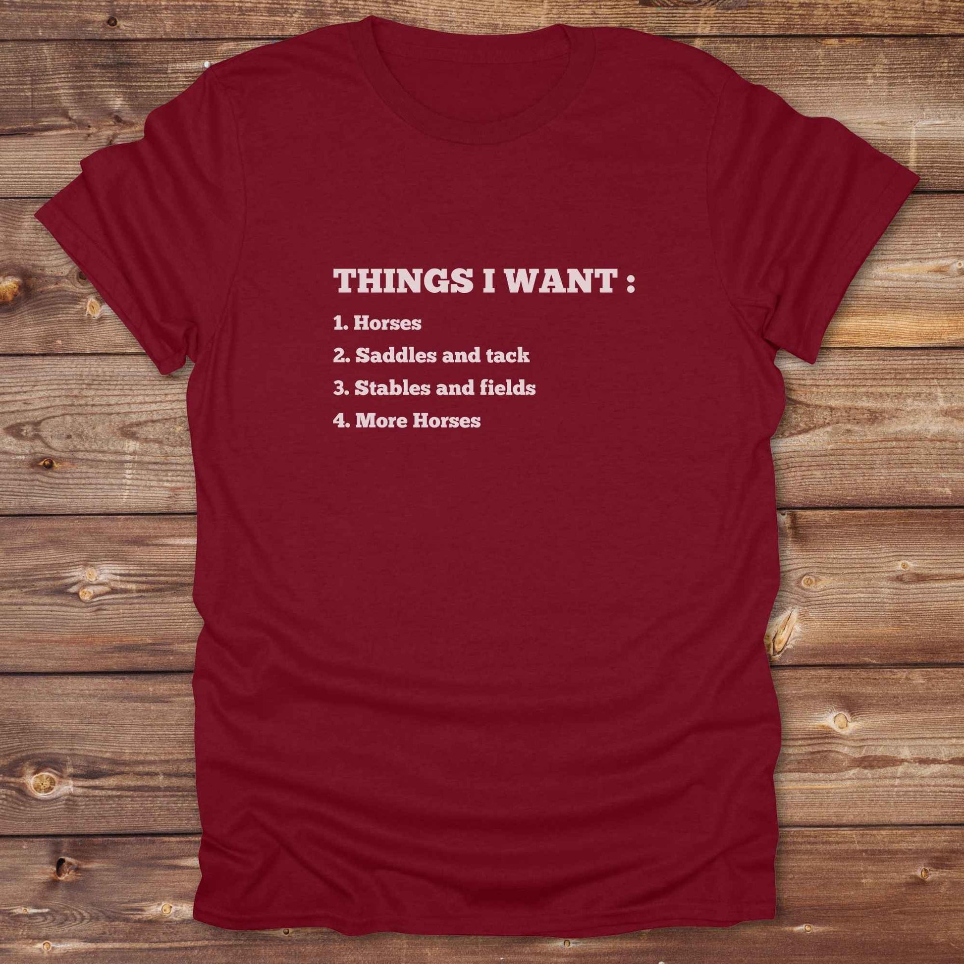 Fun western t-shirt for horse lovers and cowgirls. Western cowgirl graphic tee with horse design. Cowboy humor t-shirt for rodeo and country lovers. Horse lover funny t-shirt with western theme. Country style horse graphic tee for cowboys and cowgirls. Retro style funny western shirt for equestrians. Cute and funny country shirt with horse print. Southern cowgirl funny quote shirt for horse lovers. List of Things I Want.