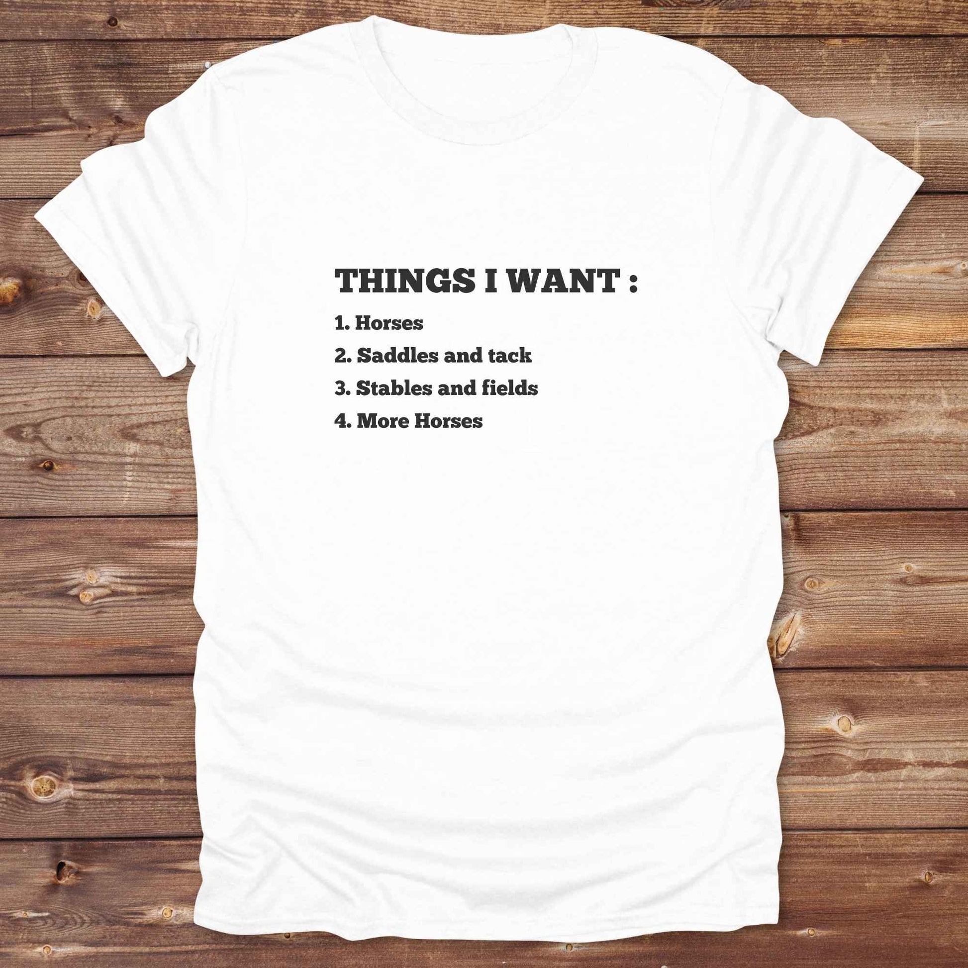 Fun western t-shirt for horse lovers and cowgirls. Western cowgirl graphic tee with horse design. Cowboy humor t-shirt for rodeo and country lovers. Horse lover funny t-shirt with western theme. Country style horse graphic tee for cowboys and cowgirls. Retro style funny western shirt for equestrians. Cute and funny country shirt with horse print. Southern cowgirl funny quote shirt for horse lovers. List of Things I Want.