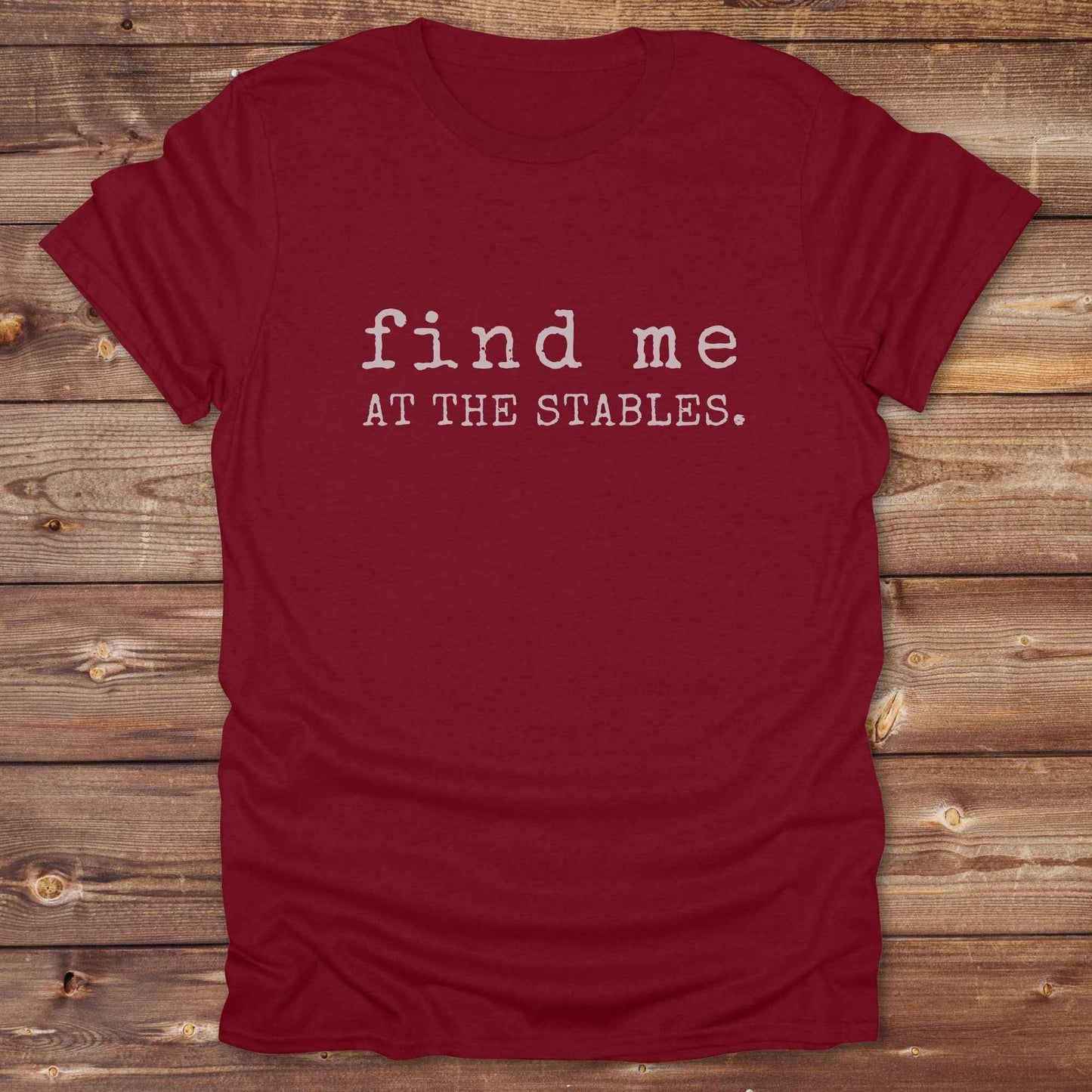 cardinal red Find me at the Stables Tee, Horse Lover T-Shirt, Western Style Cowgirl Shirt, Funny T-Shirt