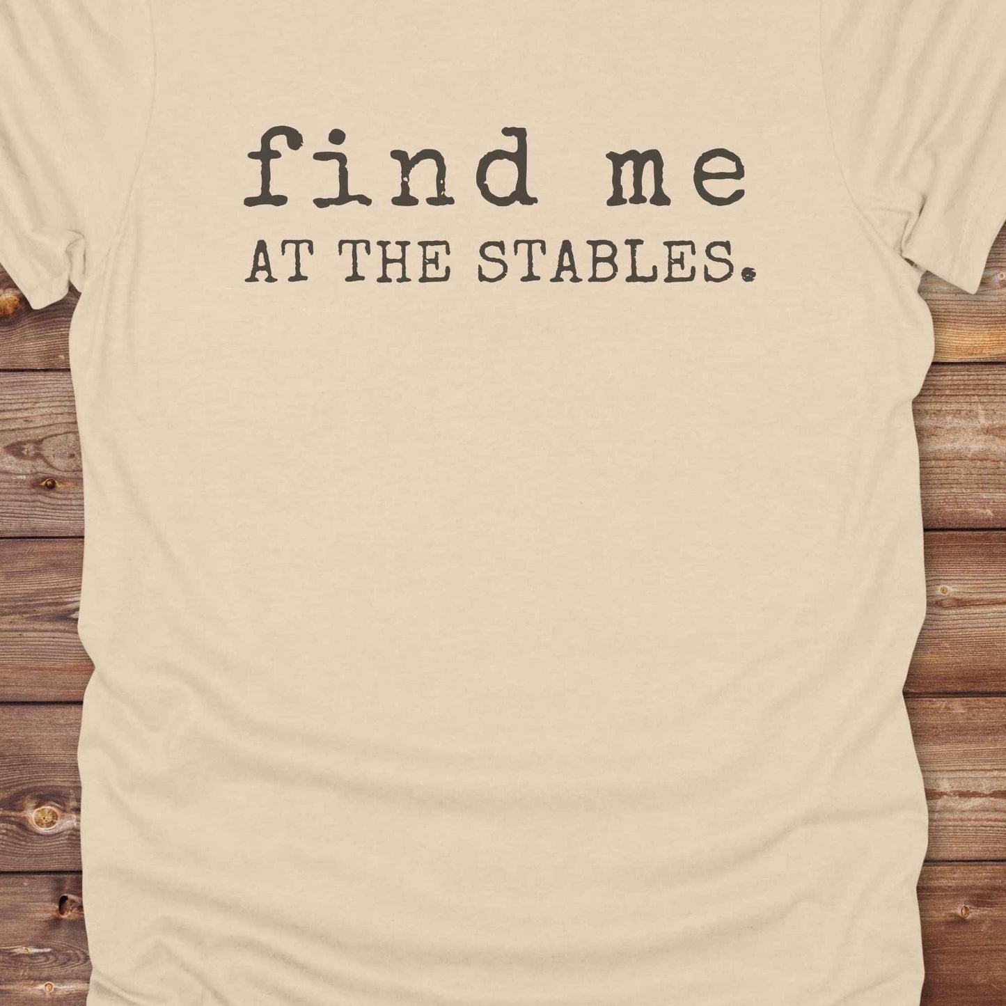 sand beige Find me at the Stables Tee, Horse Lover T-Shirt, Western Style Cowgirl Shirt, Funny T-Shirt, close up