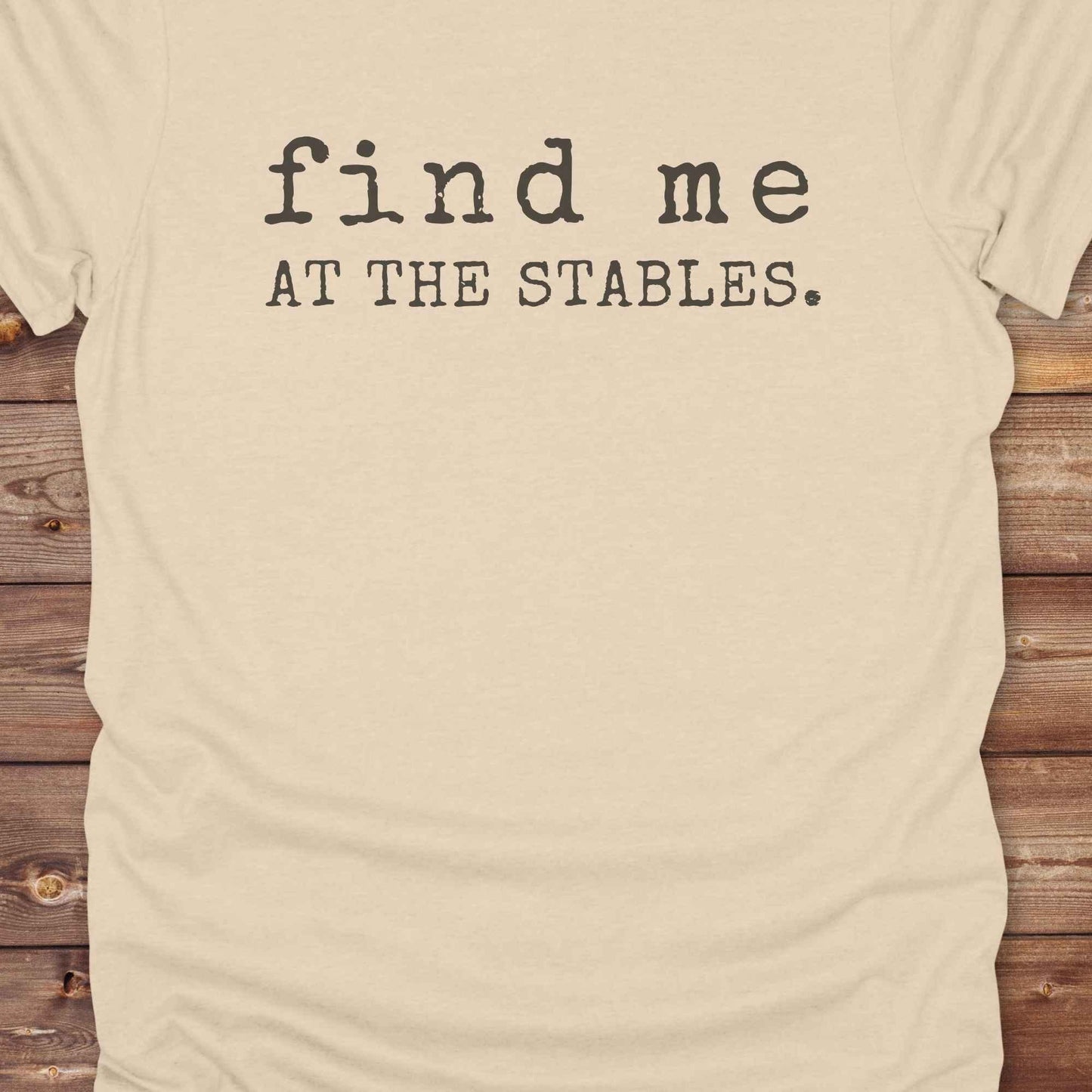 sand beige Find me at the Stables Tee, Horse Lover T-Shirt, Western Style Cowgirl Shirt, Funny T-Shirt, close up