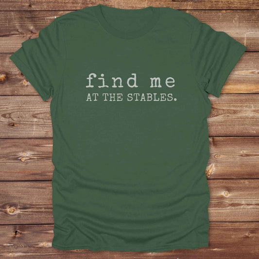 military green Find me at the Stables Tee, Horse Lover T-Shirt, Western Style Cowgirl Shirt, Funny T-Shirt