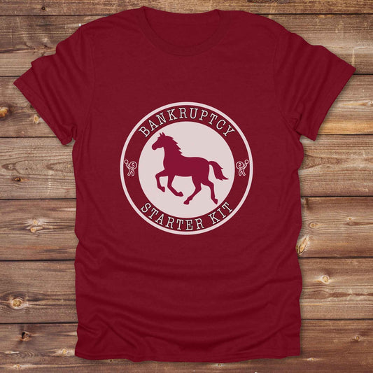 cardinal red Bankruptcy Starter Kit T-Shirt, Horse Lover Tee, Western Style Cowgirl Shirt, Funny T-Shirts