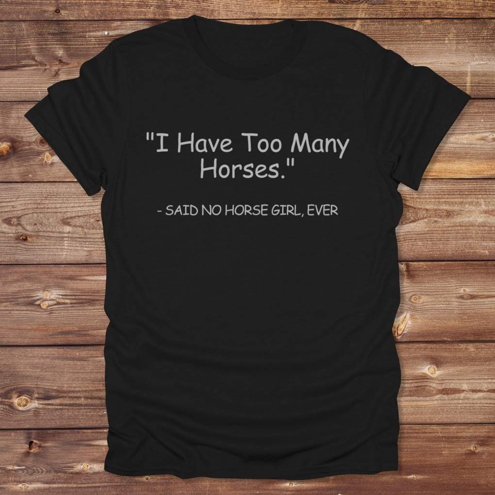 Black Never Too Many T-Shirt for Horse Lovers, Barn Wear, Riding Apparel Trail Riding Tee