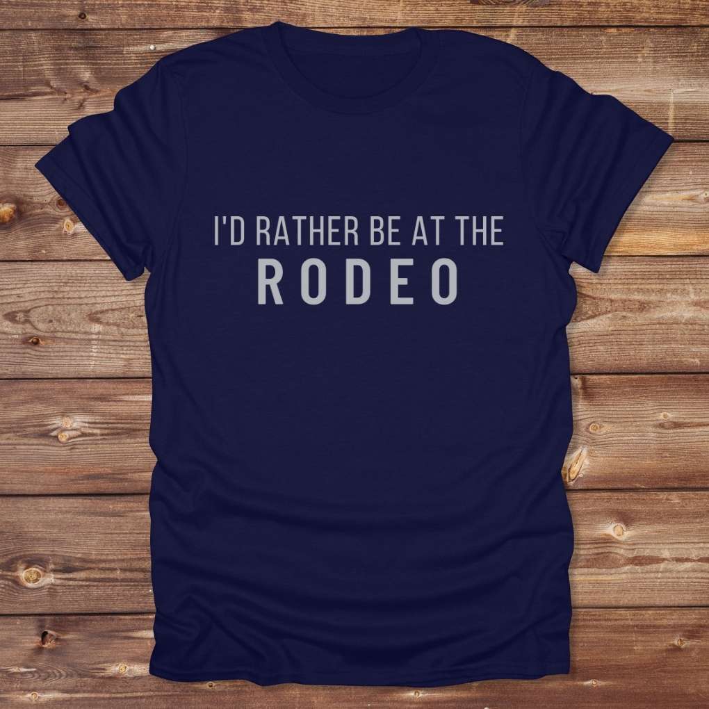 Navy Blue I'd Rather be at the Rodeo T-Shirt for Horse Lovers, Trail Riding Tee Barn Wear perfect for a gift