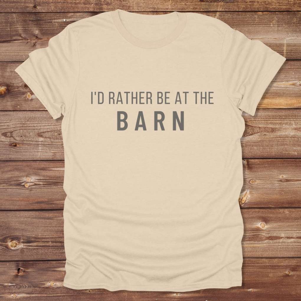 Beige I'd Rather be at the Barn for Horse Riders, Barn Wear, Equestrian Apparel Riders Tee. Great gift for horse people.