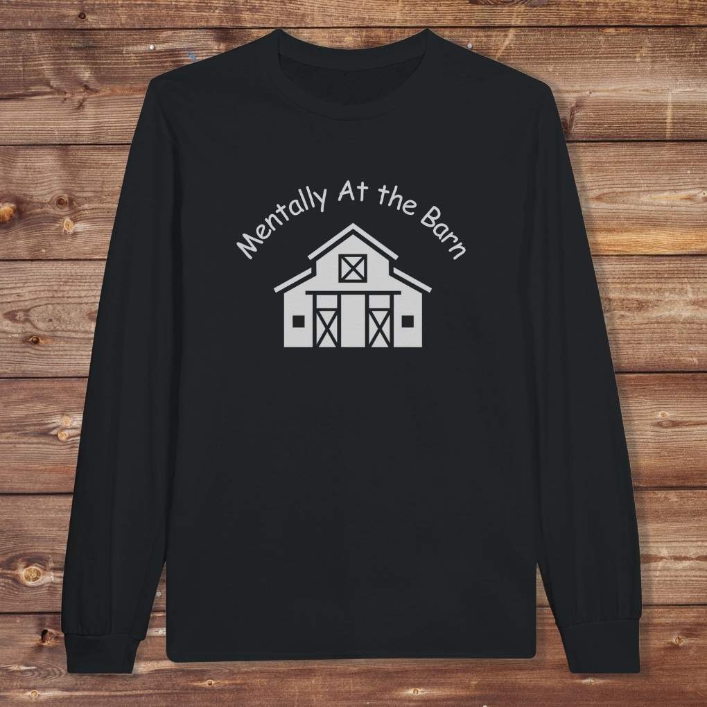 Black Mentally at the Barn Long Sleeve Tee for Horse Lovers, Riding Tee, Barn Wear