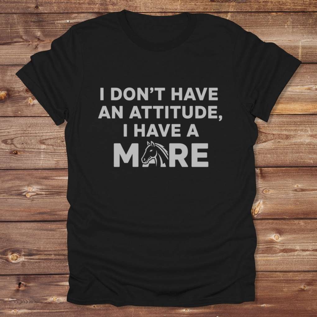 Black I Don't have an Attitude T-Shirt for Horse Lovers, Barn Wear Tee, Trail Riding Tee