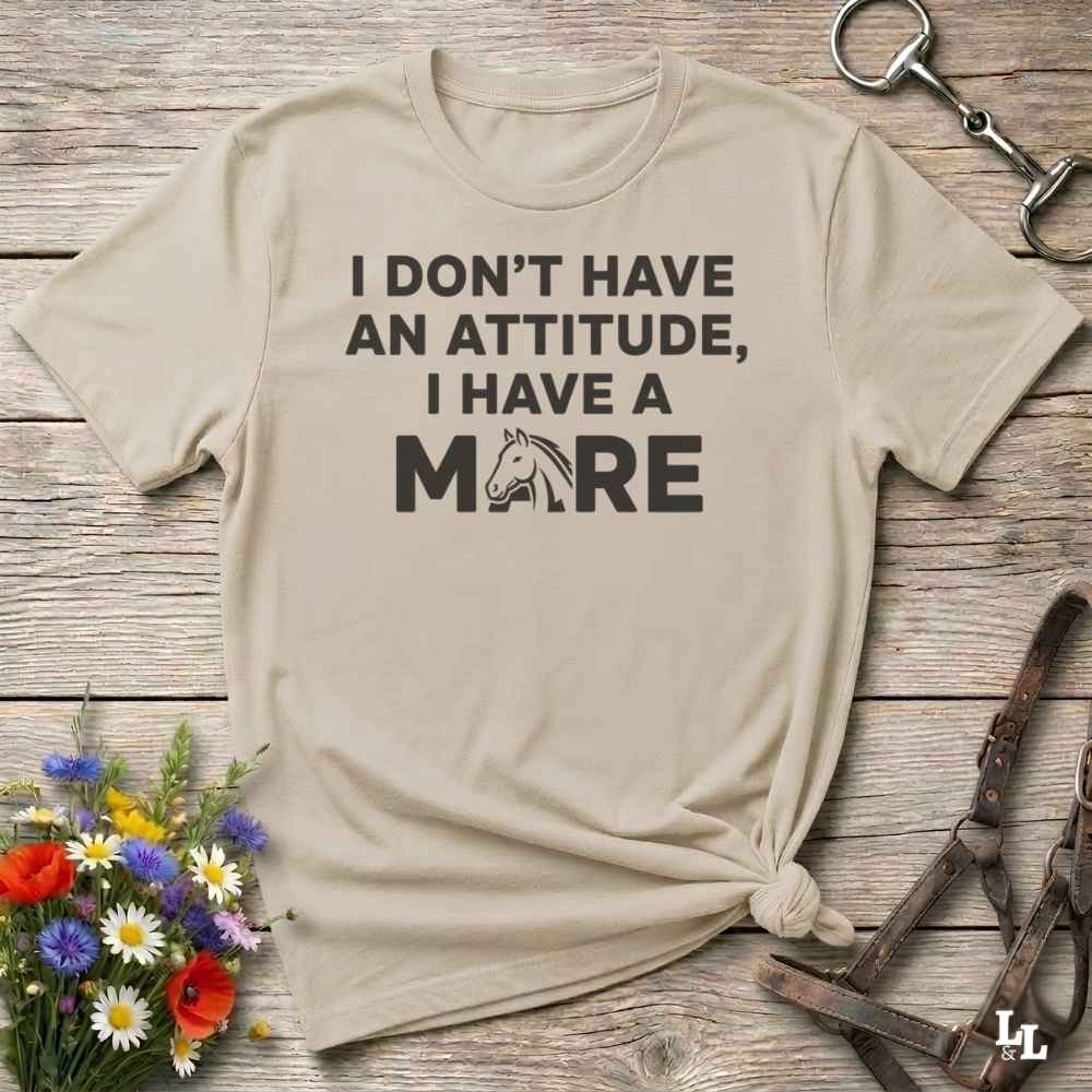 I Don't Have an Attitude T-Shirt