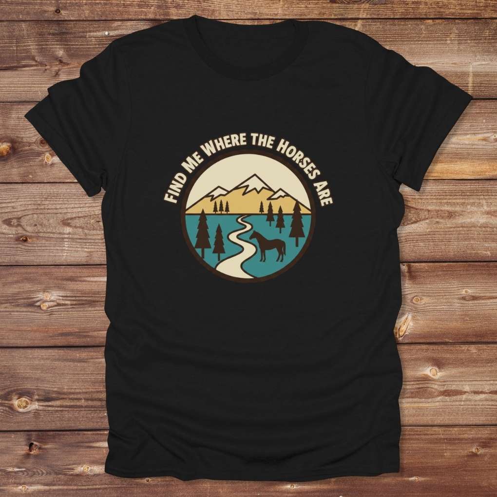 Black Find me Where the Horses are T-Shirt for Horse Lovers, Trail Riding Tee