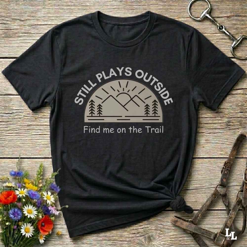 black Still Plays Outside T-Shirt for Horse Lovers, Trail Riding Tee for Horse Riders