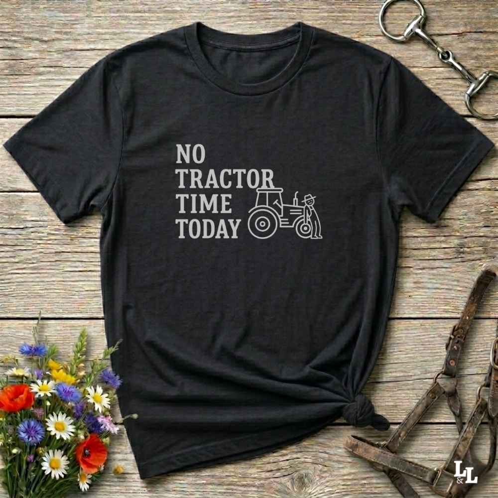 black No Tractor Time Today T-Shirt for Horse Lovers, Outdoor T-Shirt Barn Wear