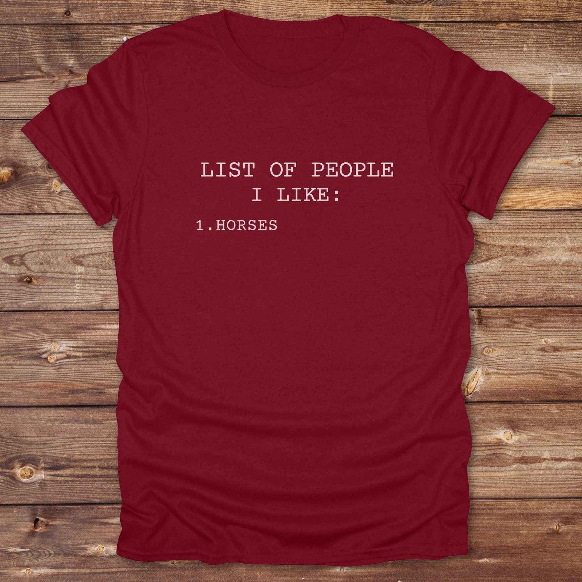 Fun western t-shirt for horse lovers and cowgirls. Western cowgirl graphic tee with horse design. Cowboy humor t-shirt for rodeo and country lovers. Horse lover funny t-shirt with western theme. Country style horse graphic tee for cowboys and cowgirls. Retro style funny western shirt for equestrians. Cute and funny country shirt with horse print. Southern cowgirl funny quote shirt for horse lovers. List of people I like, Horses.