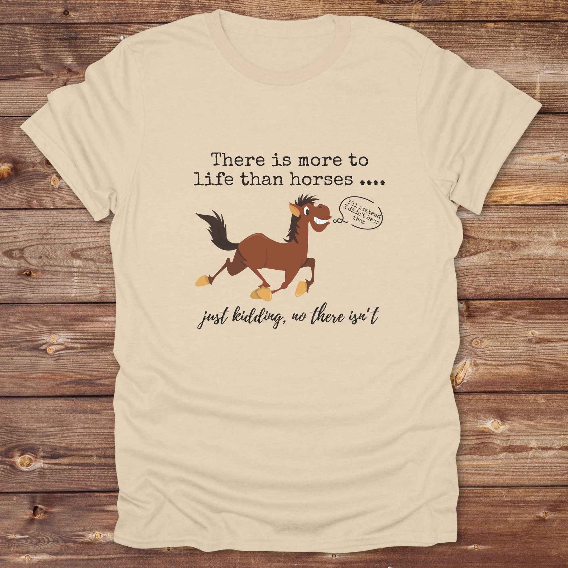 Fun western t-shirt for horse lovers and cowgirls. Western cowgirl graphic tee with horse design. Cowboy humor t-shirt for rodeo and country lovers. Horse lover funny t-shirt with western theme. Country style horse graphic tee for cowboys and cowgirls. Retro style funny western shirt for equestrians. Cute and funny country shirt with horse print. Southern cowgirl funny quote shirt for horse lovers. There is more to life than horses, just kidding.