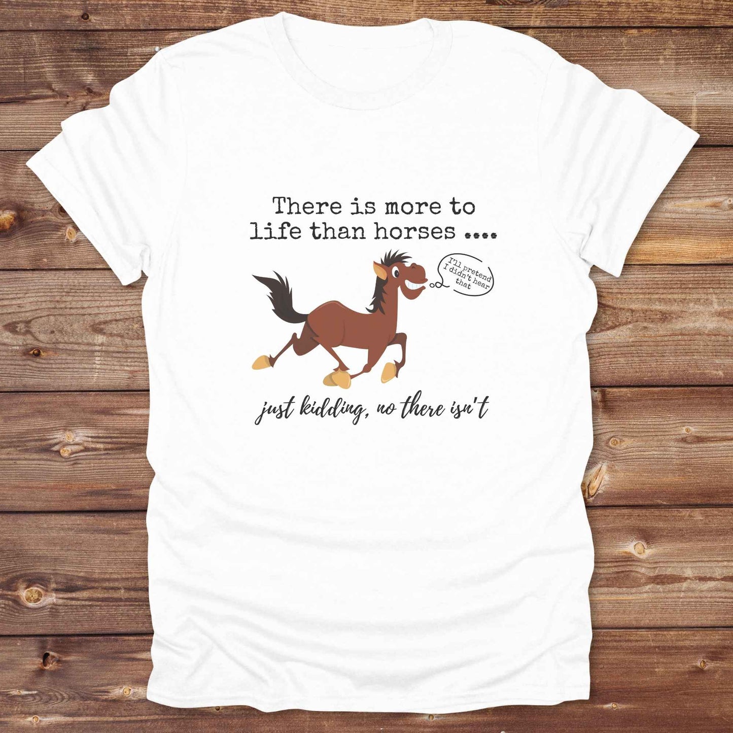 Fun western t-shirt for horse lovers and cowgirls. Western cowgirl graphic tee with horse design. Cowboy humor t-shirt for rodeo and country lovers. Horse lover funny t-shirt with western theme. Country style horse graphic tee for cowboys and cowgirls. Retro style funny western shirt for equestrians. Cute and funny country shirt with horse print. Southern cowgirl funny quote shirt for horse lovers. There is more to life than horses, just kidding.