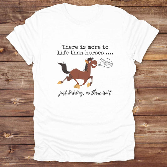 Fun western t-shirt for horse lovers and cowgirls. Western cowgirl graphic tee with horse design. Cowboy humor t-shirt for rodeo and country lovers. Horse lover funny t-shirt with western theme. Country style horse graphic tee for cowboys and cowgirls. Retro style funny western shirt for equestrians. Cute and funny country shirt with horse print. Southern cowgirl funny quote shirt for horse lovers. There is more to life than horses, just kidding.