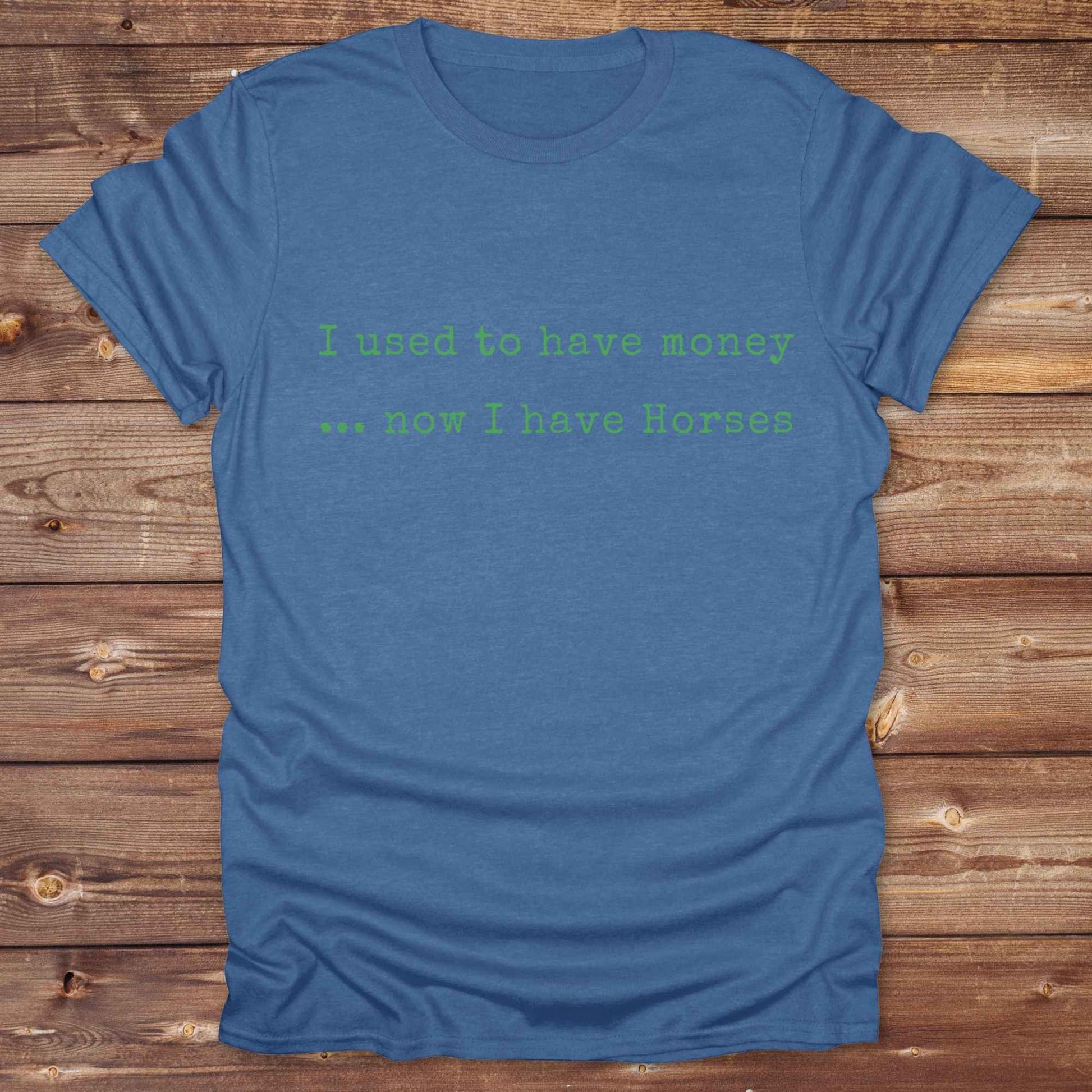 This “I Used to Have Money… Now I Have Horses” tee is made for cowgirls, cowboys, and equestrians who know the true cost of horse life and still love it. Perfect for barn days, rodeo weekends, or country fairs, this shirt brings horse humor to your everyday wardrobe. t’s a hilarious gift for horse lovers, horse moms, ranch workers, and anyone whose paycheck goes straight to hay.