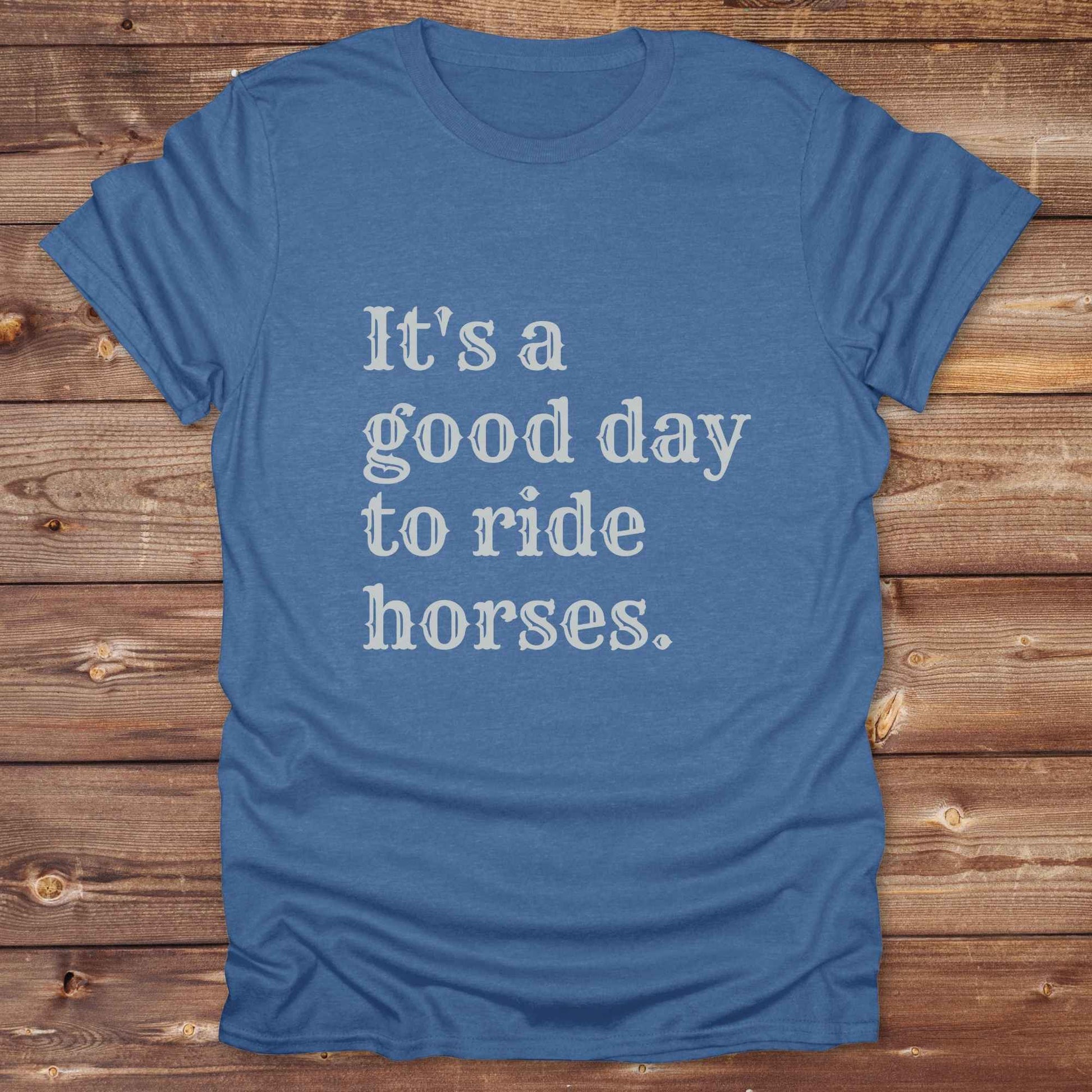 “It’s a Good Day to Ride Horses” t-shirt. Designed for horse lovers, cowgirls, cowboys, and rodeo fans, this rustic tee is a perfect fit for barn life, trail rides, and daily adventures. C. Top selling graphic tee captures the heart of equestrian style and country freedom. Ideal as a birthday gift, casual statement piece, or rodeo outfit, this tee is a must have for saddle up days and western quotes that ride with meaning. Loved by riders, designed for style.