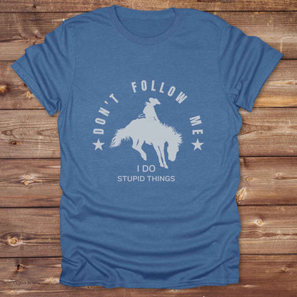 Don't Follow me I do Stupid Things T-Shirt