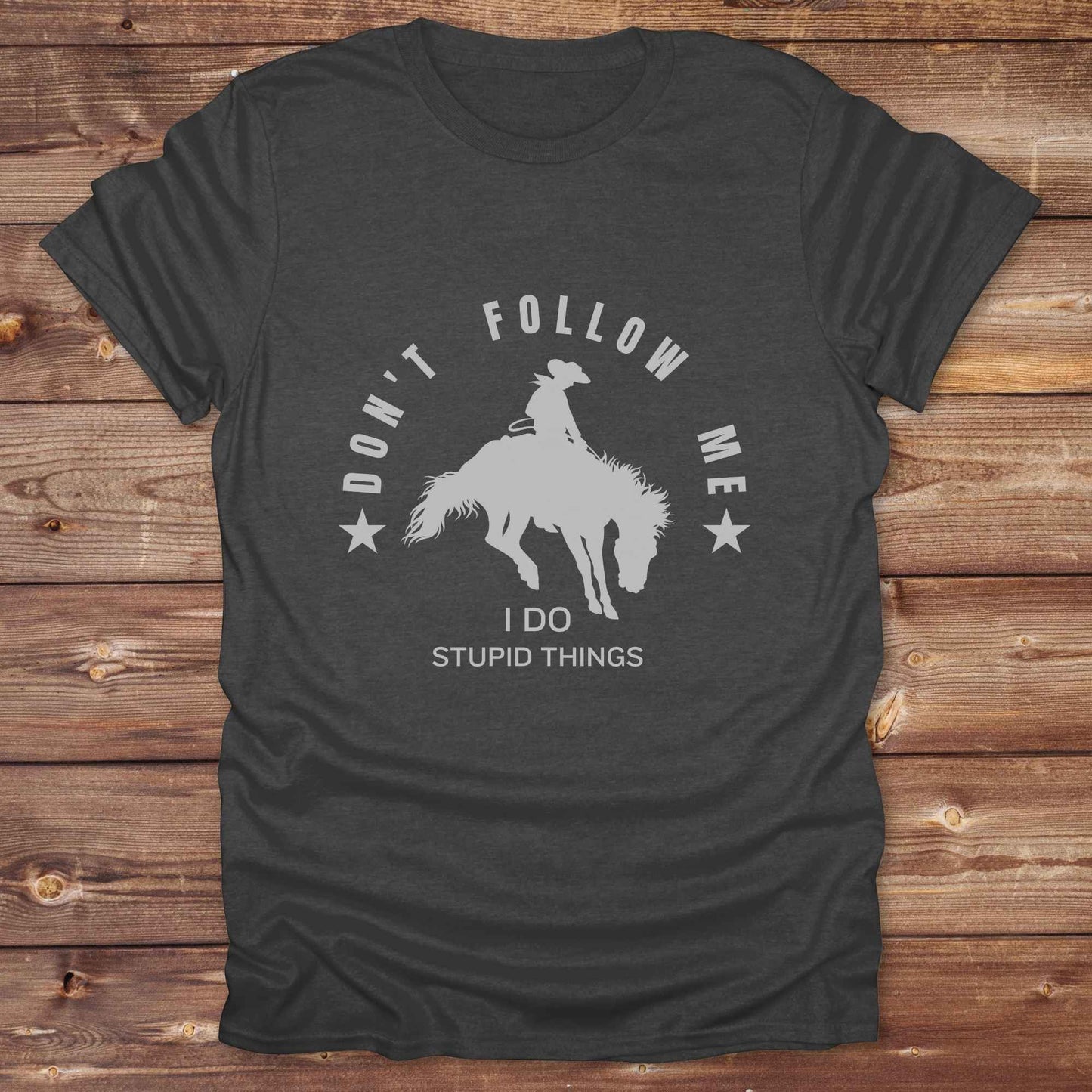 Don't Follow me I do Stupid Things T-Shirt