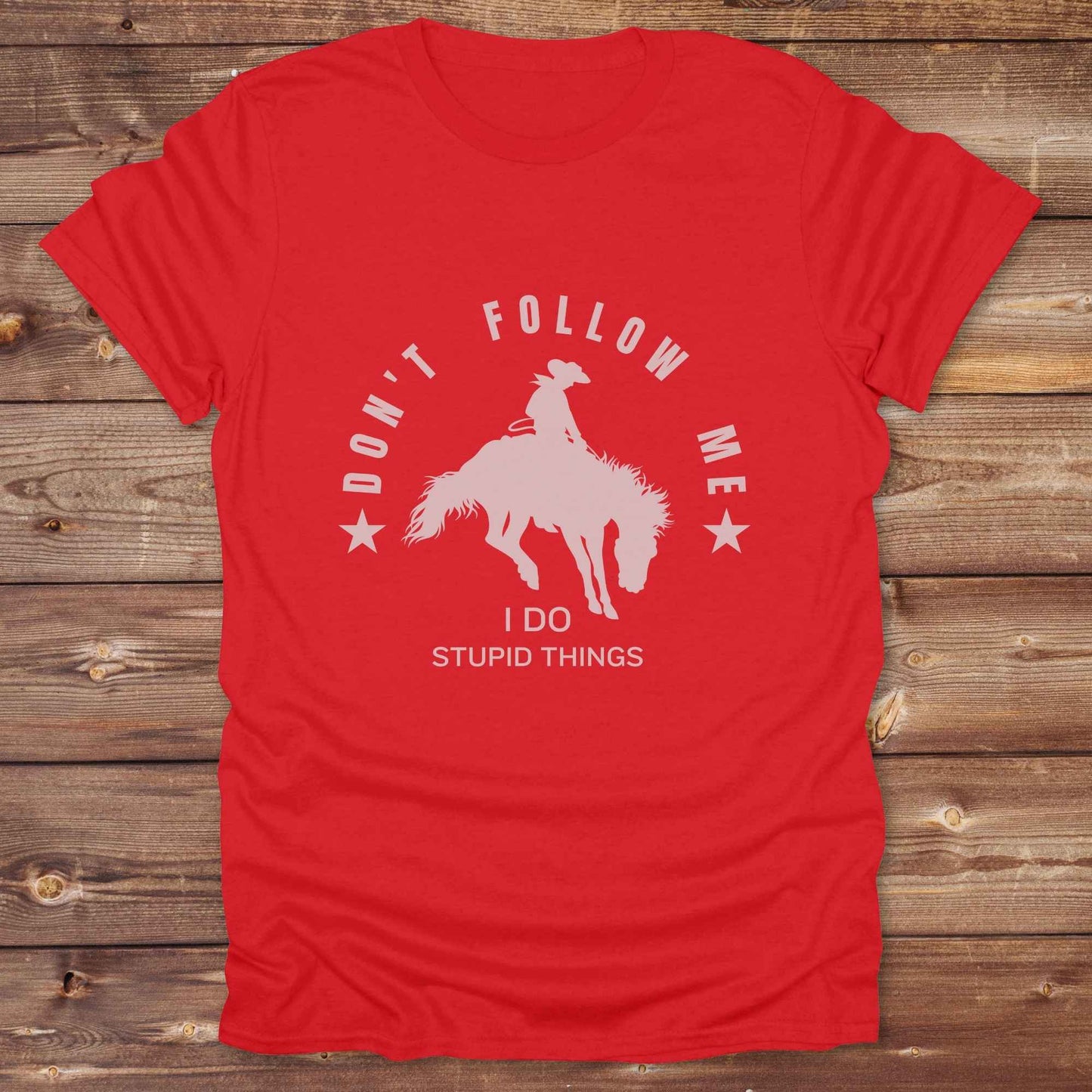 Don't Follow me I do Stupid Things T-Shirt