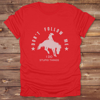 Don't Follow me I do Stupid Things T-Shirt