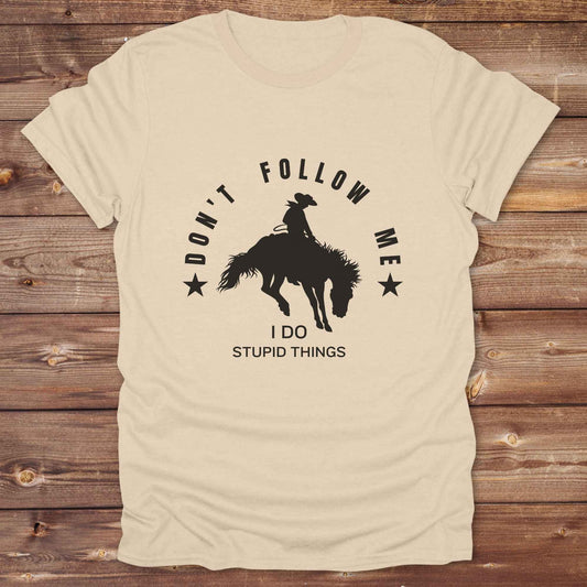Don't Follow me I do Stupid Things T-Shirt