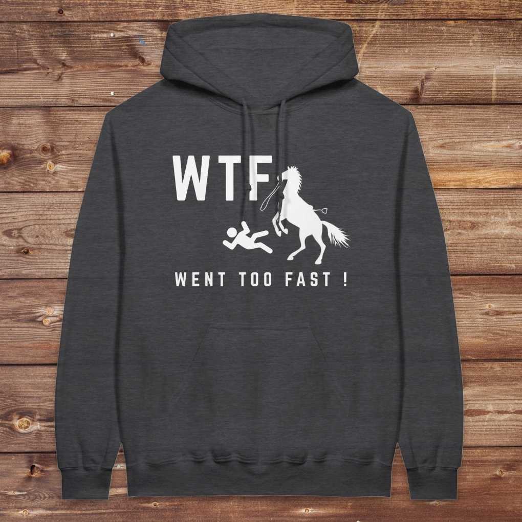 Dark grey WTF! Went too Fast Hoodie. Soft Cotton Hoodie, Horse Rider Hoodie.