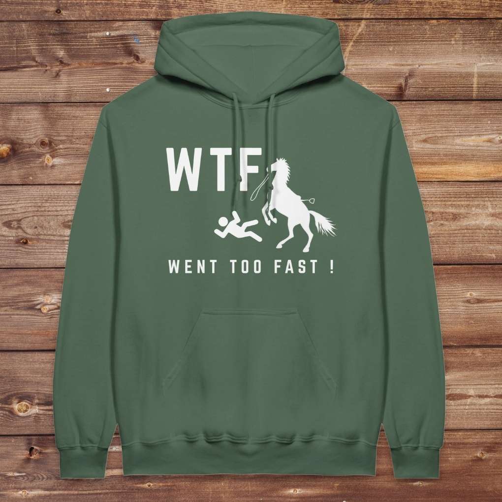 Green WTF! Went too Fast Hoodie. Soft Cotton Hoodie, Horse Rider Hoodie.