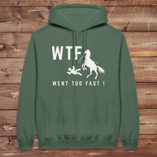Green WTF! Went too Fast Hoodie. Soft Cotton Hoodie, Horse Rider Hoodie.