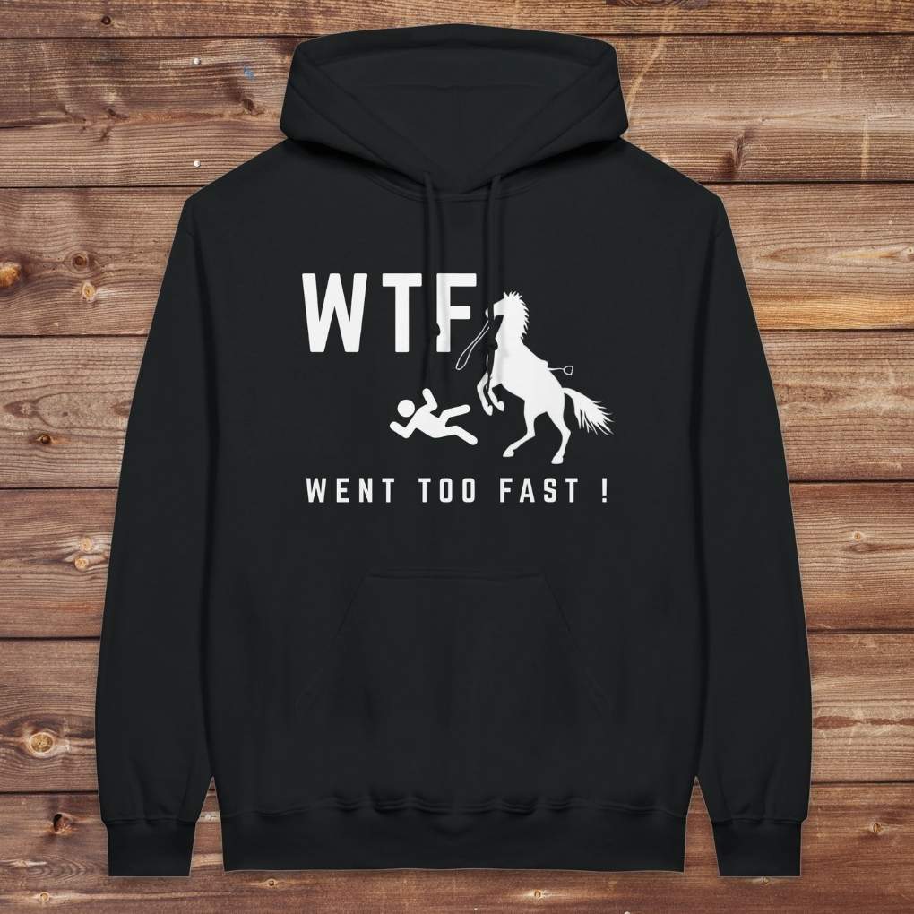 Black WTF! Went too Fast Hoodie. Soft Cotton Hoodie, Horse Rider Hoodie.