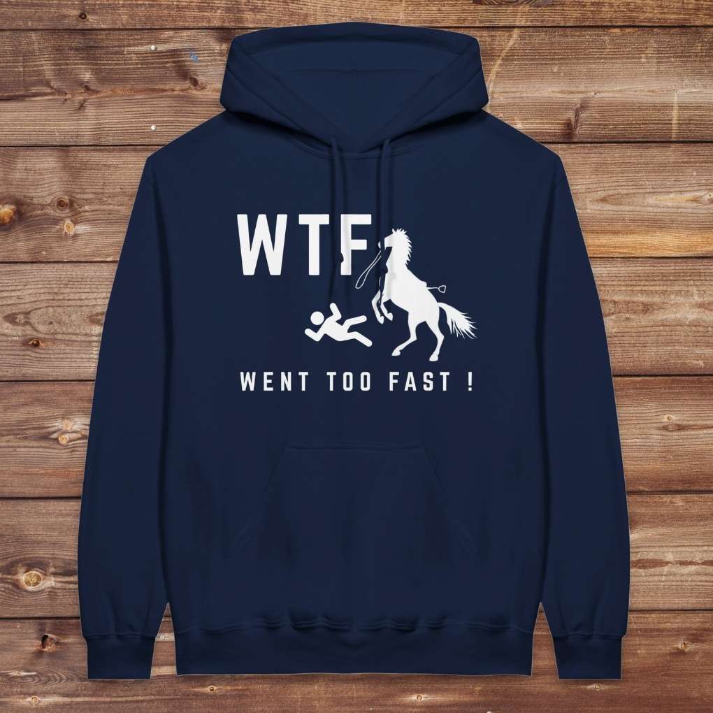 Navy blue WTF! Went too Fast Hoodie. Soft Cotton Hoodie, Horse Rider Hoodie.