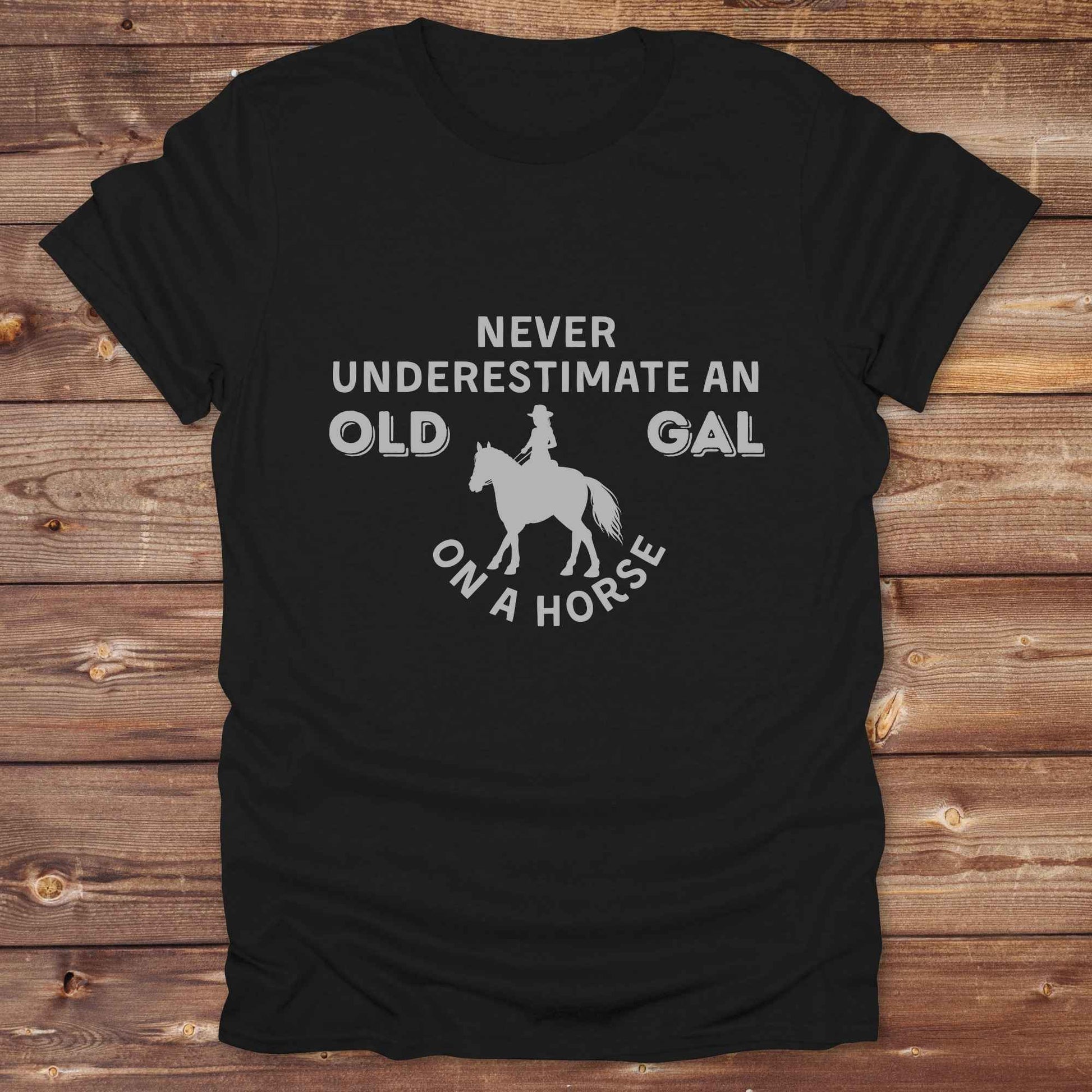 black Never Underestimate an Old Gal on a Horse T-Shirt. Western Graphic Tee for Horse Lovers.