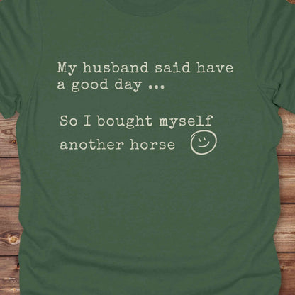 My husband told me to have a good day Tee