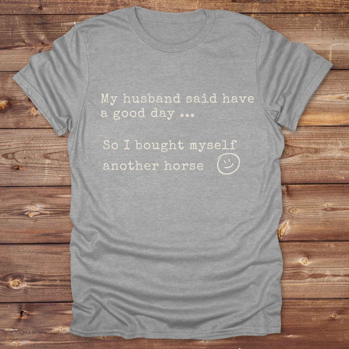 My husband told me to have a good day Tee