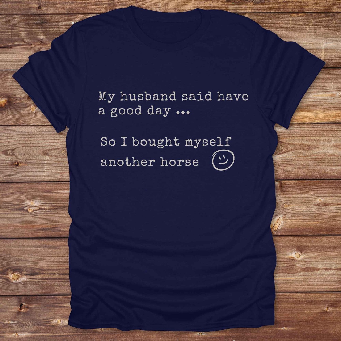 My husband told me to have a good day Tee