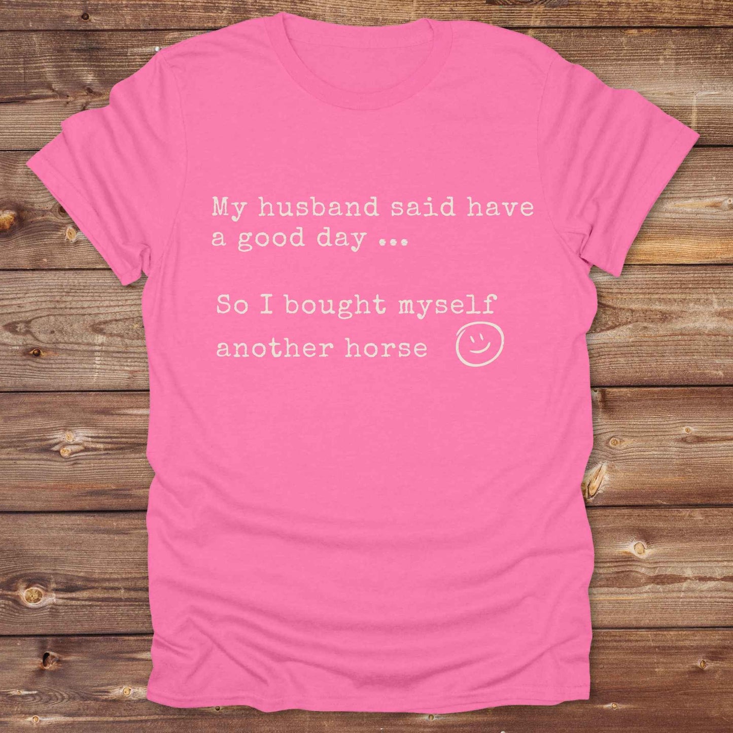 My husband told me to have a good day Tee