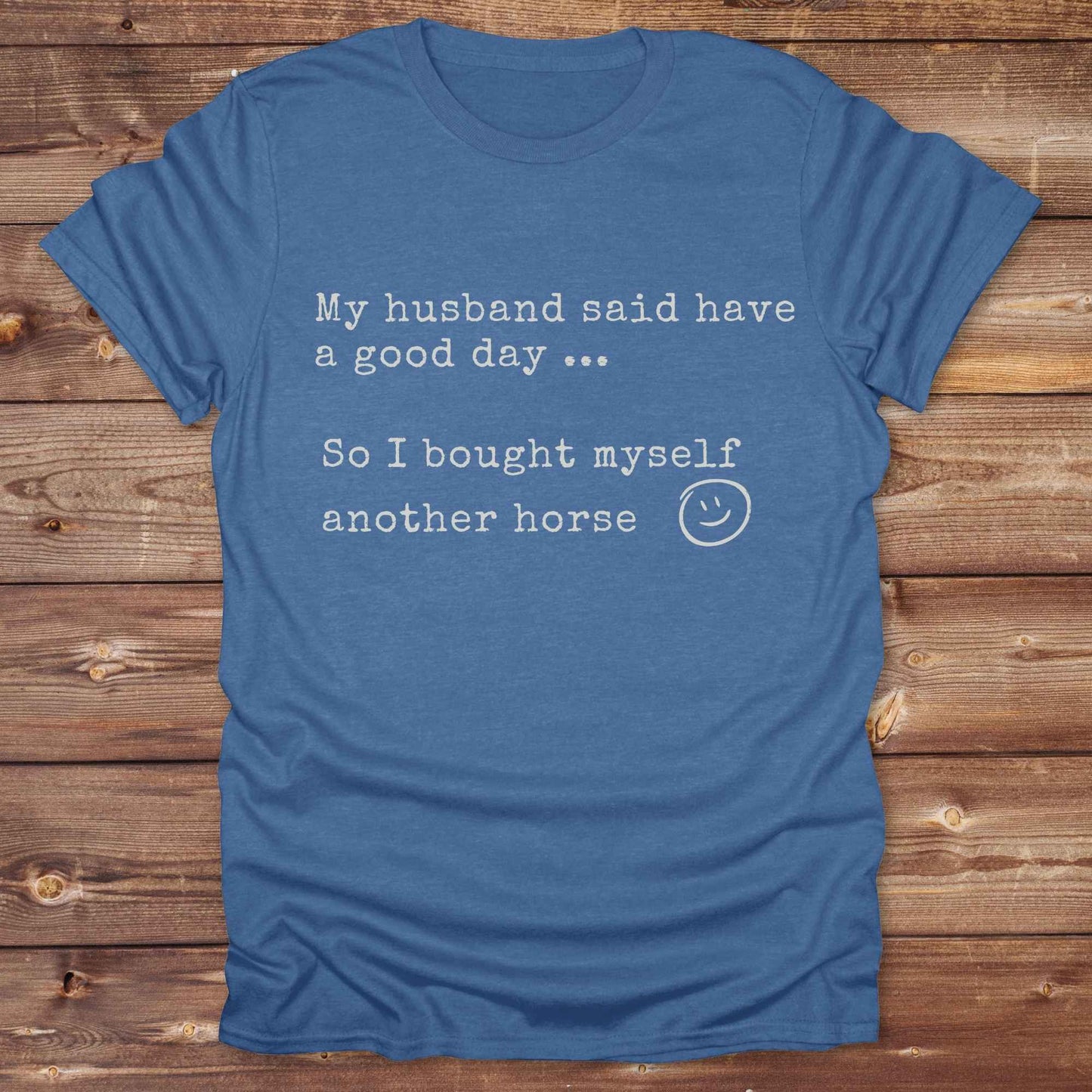 My husband told me to have a good day Tee
