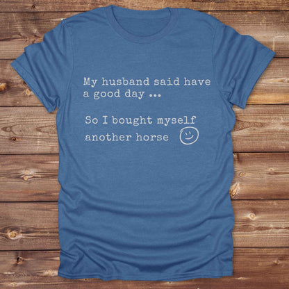 My husband told me to have a good day Tee