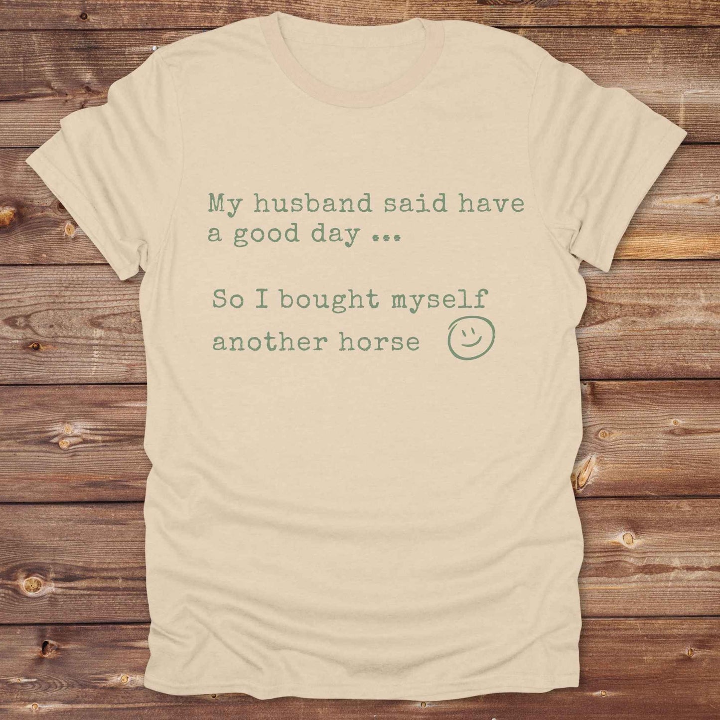 My husband told me to have a good day Tee