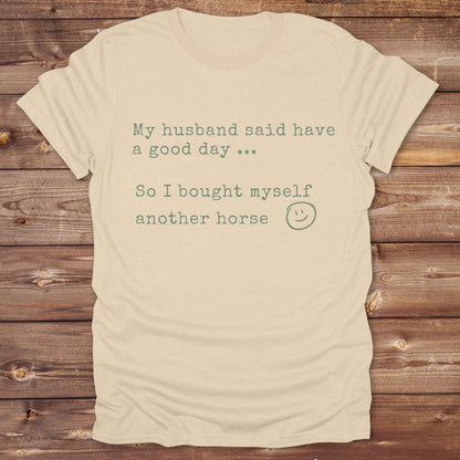 My husband told me to have a good day Tee
