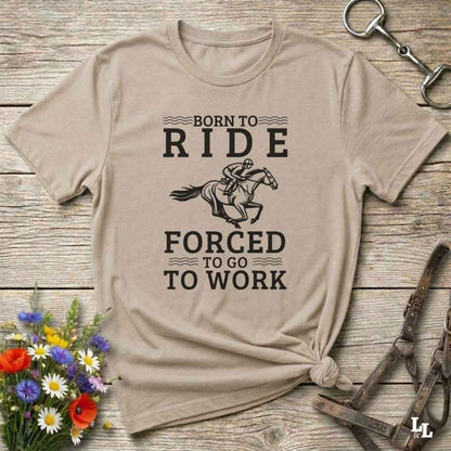 beige This "Born to Ride, Forced to Go to Work" western t-shirt is perfect for every horse lover who'd rather be riding than reporting to the office. Designed for cowgirls, cowboys, and country soul riders, it blends bold typography with a clean, classic horse graphic. The tee is ideal for rodeo nights, barn life, gifting equestrian moms, or simply expressing your true identity at work.