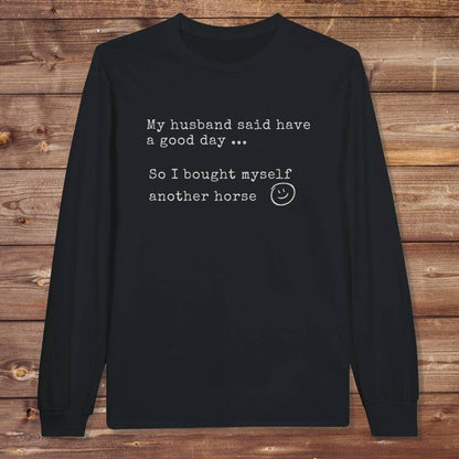 Black My Husband Said to have a Good Day Long Sleeve Tee for Horse Lovers, Trail Riding Tee