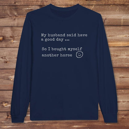 Navy Blue My Husband Said to have a Good Day Long Sleeve Tee for Horse Lovers, Trail Riding Tee