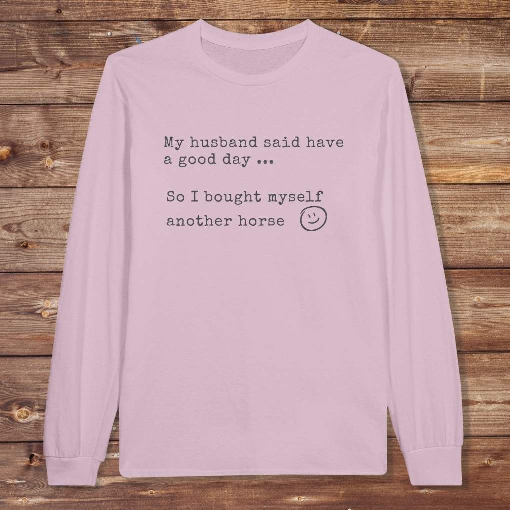 Pink My Husband Said to have a Good Day Long Sleeve Tee for Horse Lovers, Trail Riding Tee